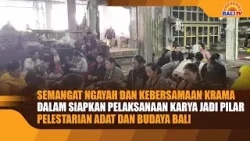 SEMANGAT NGAYAH DAN KEBERSAMAAN KRAMA DALAM SIAPKAN PELAKSANAAN KARYA JADI PILAR PELESTARIAN ADAT DA SEMANGAT NGAYAH DAN KEBERSAMAAN KRAMA DALAM SIAPKAN PELAKSANAAN KARYA JADI PILAR PELESTARIAN ADAT DA