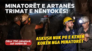 Me MINATORËT e ARTANËS, TRIMAT e NËNTOKËS që punojnë në kushte SHUMË TË RËNDA!
