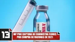 MP pide captura de exministra Flores por compra de vacunas en 2021