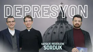 Depresyonun Ruhsal Boyutu | Katolik Pederlere Sorduk