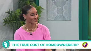 The True Cost of Homeownership | TVJ Smile Jamaica