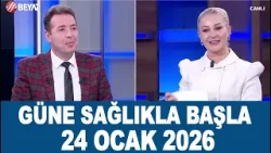 Güne Sağlıkla Başla 24 Ocak 2026