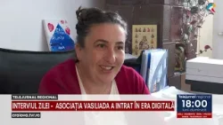 INTERVIUL ZILEI -  ASOCIAȚIA VASILIADA A INTRAT ÎN ERA DIGITALĂ