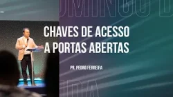 Chaves de acesso a portas abertas | Pr. Pedro Ferreira