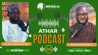 Athar Podcast || Sh. Harun Muhammad Sani || 06