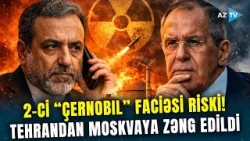 İranda regionu yox edə biləcək BÖYÜK TƏHLÜKƏ - Moskvaya dərhal məlumat verildi: 2-ci "Çernobıl"...