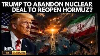 US Iran Latest News | Trump Plans To Drop Iran Nuclear Deal For Strait Of Hormuz Reopening | N18G
