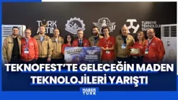 MINING TECHNOLOGIES OF THE FUTURE COMPETED AT TEKNOFEST