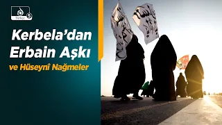 Beynü’l-Haremeyn Nağmesi | Kerbela’dan Erbain Aşkı ve Hz. Hüseyin İçin Mersiye