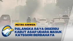 Metro Xinwen -  Kualitas Udara Palangka Raya Tembus 614 Warga Terancam
