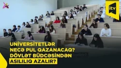 Universitetlər özləri pul qazana biləcək? Azərbaycanda ali təhsilin maliyyələşməsində yeni imkanlar