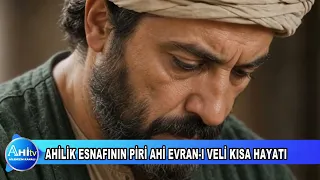 AHİLİK ESNAFININ PİRİ AHİ EVRAN I VELİ KISA HAYATI