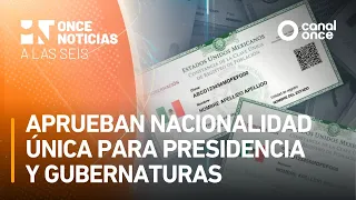 A las Seis - Aprueban nacionalidad única para presidencia y gubernaturas (30/09/2026)