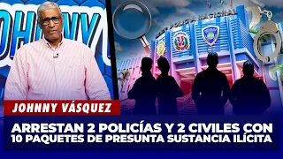 Johnny Vásquez: 2 police officers and 2 civilians busted with 10 packages of alleged drugs | El G...