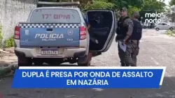 Dupla é presa por onda de assaltos em Nazária, no Piauí | Meio Norte