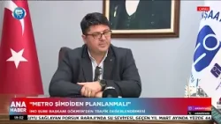 “Metro şimdiden planlanmalı”