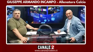 CANALE 2 C'E - GIUSEPPE ARMANDO INCAMPO - Allenatore Calcio