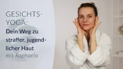 Gesichts-Yoga: Dein Weg zu straffer, jugendlicher Haut mit Raphaela
