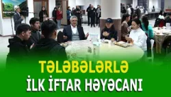 REKTOR RAMAZANIN İLK İFTARINI TƏLƏBƏLƏRLƏ BİRLİKDƏ ETDİ