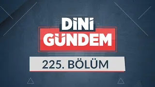 Yaz Dönemi Dini Eğitim - Dini Gündem 225. Bölüm