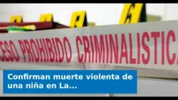 Confirman muerte violenta de una niña en La Habana: ¿Qué se sabe sobre lo ocurrido?