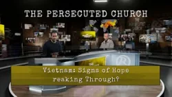 The Persecuted Church   Vietnam: Signs of Hope Breaking Through?