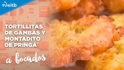 A BOCADOS: Tortillitas de gambas + Montadito de pringá
