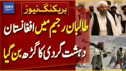 Afghanistan Becomes Terror Hotspot Under Taliban Regime | Breaking News | Dawn News