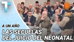 A UN AÑO del juicio del Neonatal: las secuelas que quedaron a pesar de las SENTENCIAS