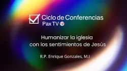 Humanizing the Church with the Heart of Jesus - Fr. Enrique Gonzales
