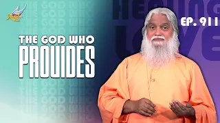 Healing Love: The God Who Provides | Sadhu Sundar Selvaraj | Ep 911