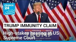 US Supreme Court to hear Trump immunity claim • FRANCE 24 English