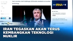 Iran Tegaskan Tak Akan Tinggalkan Teknologi Nuklir di Tengah Tekanan AS