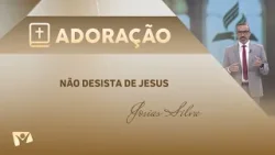 Programa Adoração | Não desista de Jesus - Josias Silva