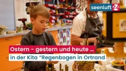 Ostern - gestern und heute … - in der Kita “Regenbogen in Ortrand