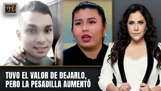Tuvo el valor de dejarlo, pero la pesadilla aumentó | Nunca Más
