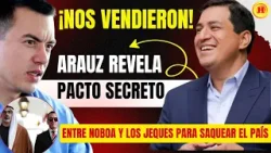 ! Arauz desnuda el pacto de Noboa para entregar el Ecuador a jeques y transnacionales ??