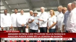 Abinader entrega 2,200 títulos en Villa Altagracia e inaugura puente sobre río La Leonora en Maimón