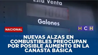Nuevas alzas en combustibles preocupan por posible aumento en la canasta básica