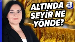 Altın 5 Bin Doların Üzerinde Kalıcı Olacak Mı? Eda Karadağ Yorumladı! | A Para
