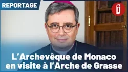 L'Archevêque de Monaco en visite à l'Arche de Grasse L'Archevêque de Monaco en visite à l'Arche de Grasse