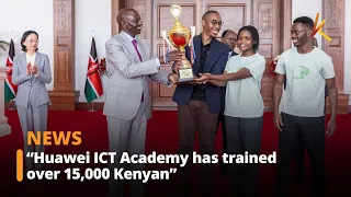 Ruto: Huawei ICT Academy has trained over 15,000 Kenyan students