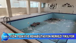 FİZİK TEDAVİ VE REHABİLİTASYON MERKEZİ YIKILIYOR