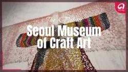 [4K][The K-Palette] Seoul Museum of Craft Art "Dancing, Dreaming, Enlightening"