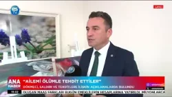 “Ailemi ölümle tehdit ettiler”
