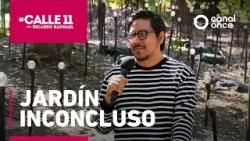 #Calle11 - Jardín inconcluso (27/02/2026)