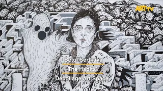 Betül Sertkaya | The Habits | Decollage Art Space