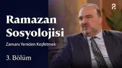 Zamanı Yeniden Keşfetmek | Ramazan Sosyolojisi | 3. Bölüm @trt2