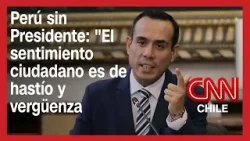 Perú sin Presidente: "El sentimiento ciudadano es de hastío y vergüenza pública"