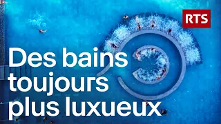 Le boom des thermes en Suisse : luxe, bien-être et concurrence | RTS
